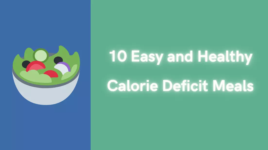 10 Easy and Healthy Calorie Deficit Meals