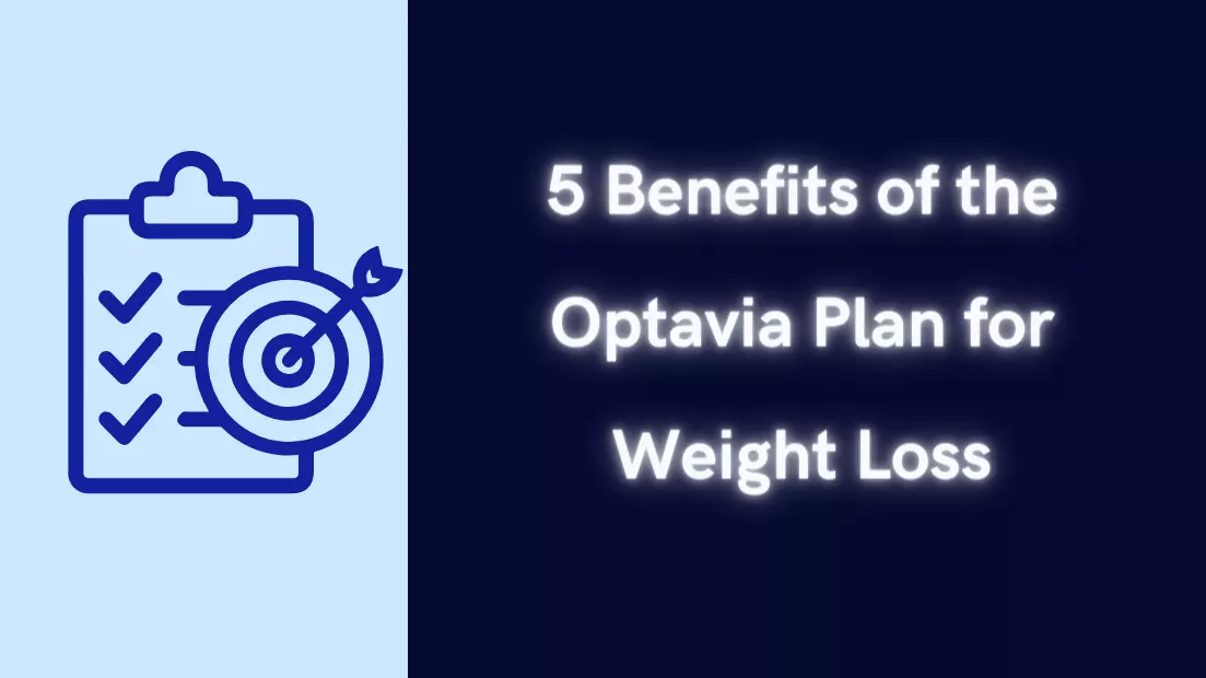 5 Benefits of the Optavia Plan for Weight Loss