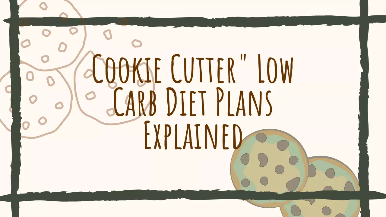 Cookie Cutter Low Carb Diet Plans Explained