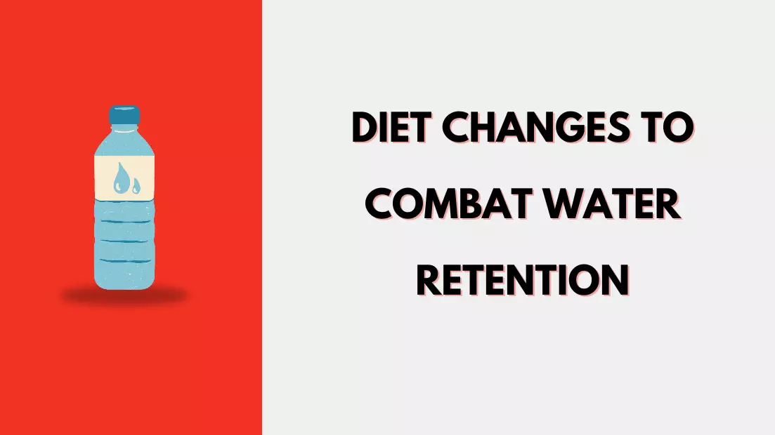 Diet Changes to Combat Water Retention