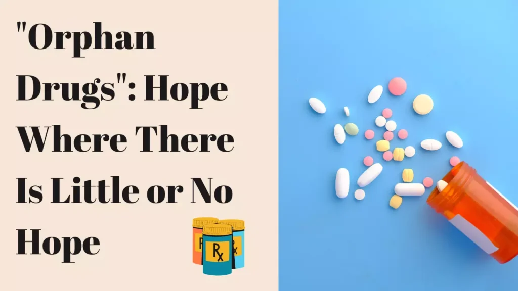 "Orphan Drugs": Hope Where There Is Little or No Hope