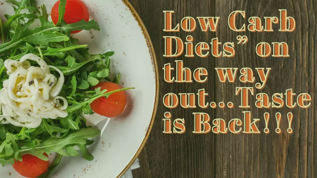 Low Carb Diets on the way out.Taste is Back e1709714178893