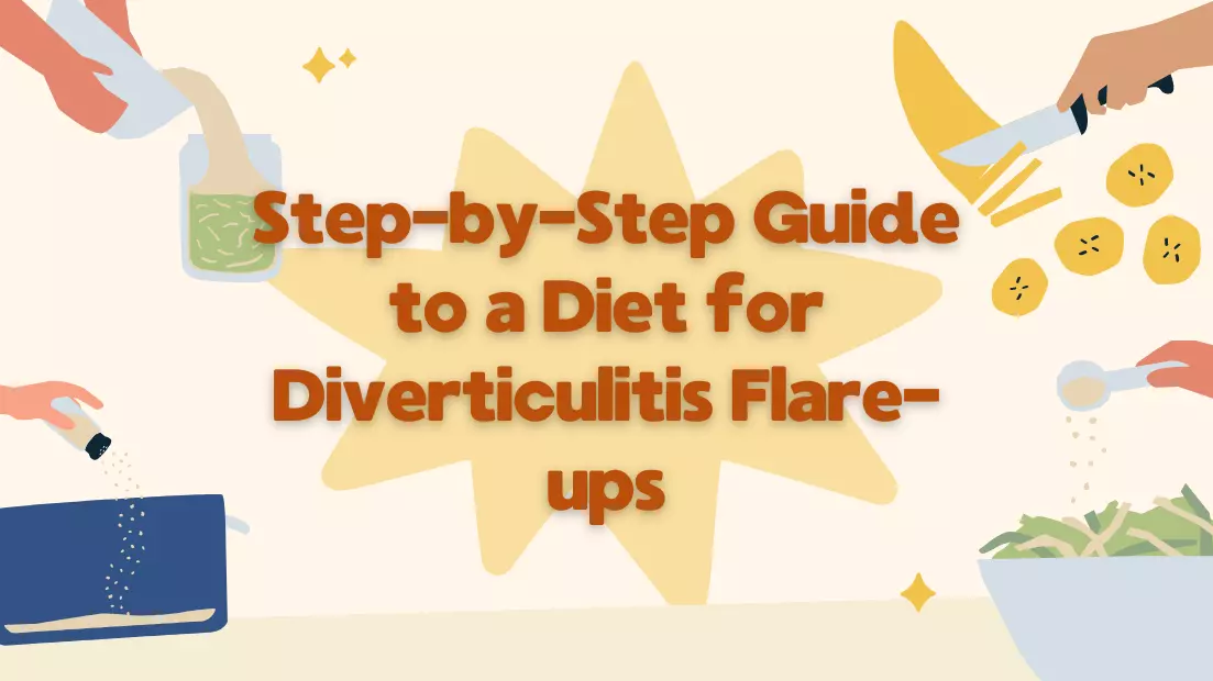 Step by Step Guide to a Diet for Diverticulitis Flare ups