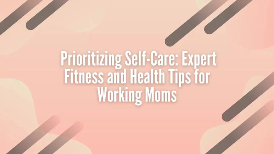 10 Expert Fitness and Health Tips for a Working Mom.