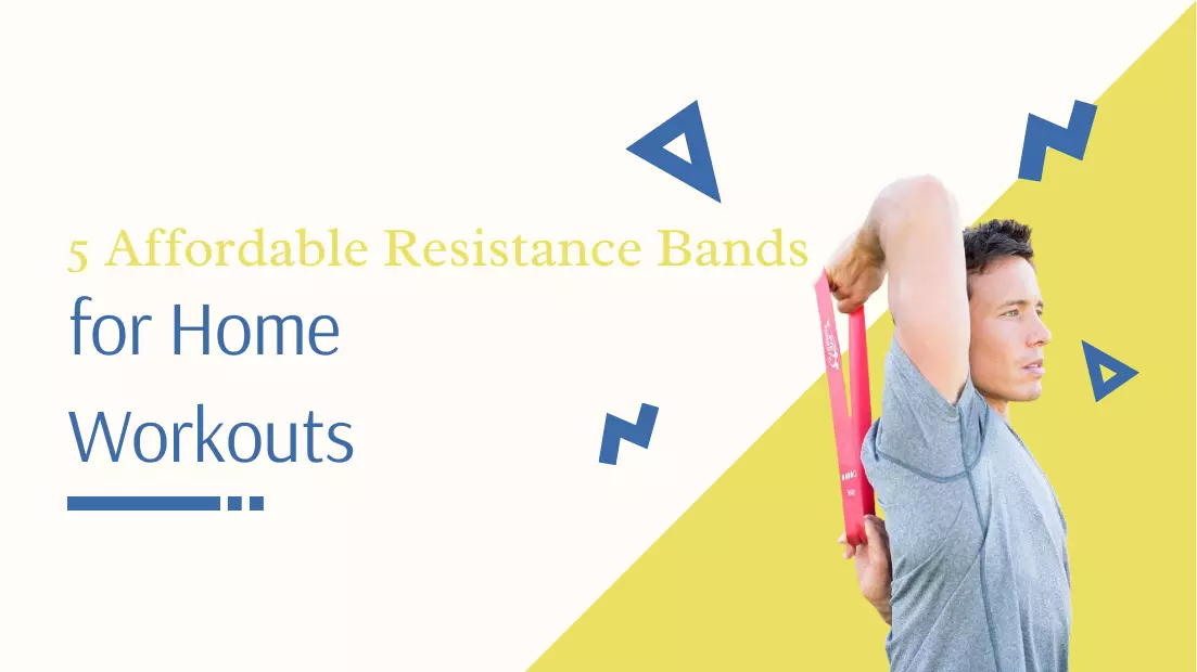 5 Affordable Resistance Bands for Home Workouts